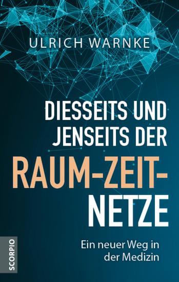 Diesseits und jenseits der Raum-Zeit-Netze - Ein neuer Weg in der Medizin - cover