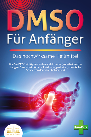 DMSO FÜR ANFÄNGER - Das hochwirksame Heilmittel: Wie Sie DMSO richtig anwenden und dosieren (Krankheiten vorbeugen Gesundheit fördern Entzündungen heilen chronische Schmerzen dauerhaft bekämpfen) - cover
