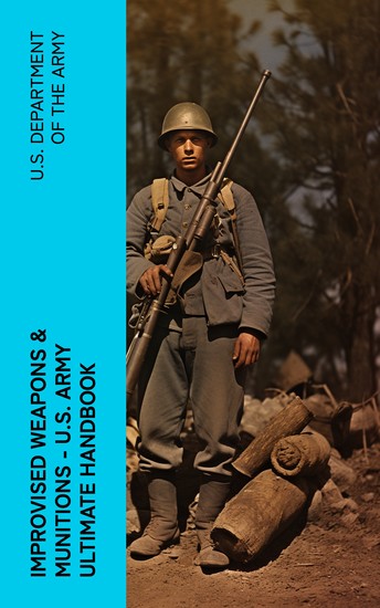 Improvised Weapons & Munitions – US Army Ultimate Handbook - cover