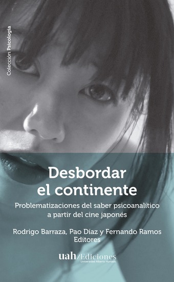 Desbordar el continente - Problematizaciones del saber psicoanalítico a partir del cine japonés - cover