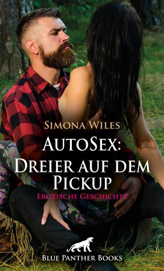 AutoSex: Dreier auf dem Pickup | Erotische Geschichte - Es dürfen aber auch gerne mal zwei sein - cover