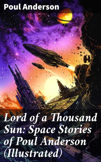 Lord of a Thousand Sun: Space Stories of Poul Anderson (Illustrated) - Captive of the Centaurianess Lord of a Thousand Sun Sargasso of Lost Starships Star Ship - cover