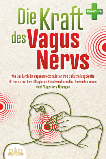 Die Kraft des Vagus Nervs: Wie Sie durch die Vagusnerv-Stimulation Ihre Selbstheilungskräfte aktivieren und Ihre alltäglichen Beschwerden endlich loswerden können (inkl Vagus Nerv Übungen) - cover