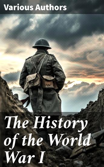 The History of the World War I - A Comprehensive Account of the Great War - cover