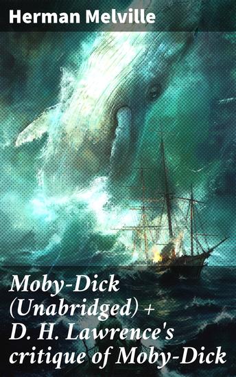 Moby-Dick (Unabridged) + D H Lawrence's critique of Moby-Dick - An Unabridged Journey into the Depths of Revenge and Obsession - cover