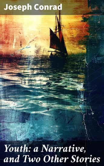 Youth: a Narrative and Two Other Stories - Includes the Original Publication of Heart of Darkness + the Author's Note - cover