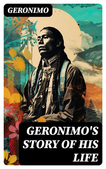 Geronimo's Story of His Life - With Original Photos - cover