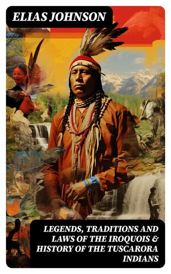 Legends Traditions and Laws of the Iroquois & History of the Tuscarora Indians - cover
