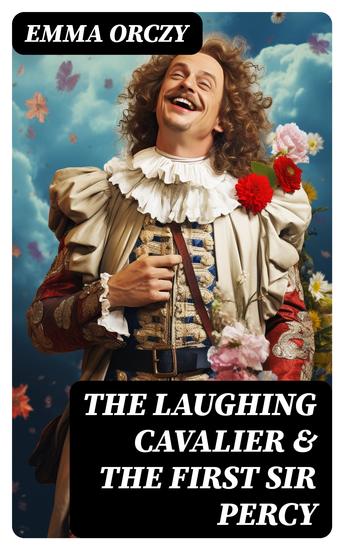 The Laughing Cavalier & The First Sir Percy - Historical Adventure Novels Prequels to Scarlet Pimpernel - cover