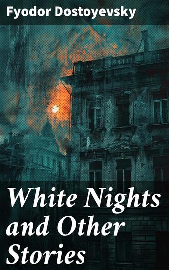 White Nights and Other Stories - Enriched edition Exploring human emotion and existential angst in 19th century St Petersburg - cover