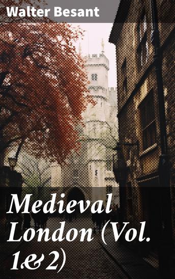 Medieval London (Vol 1&2) - Enriched edition Historical Social & Ecclesiastical (Complete Edition) - cover