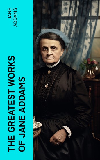 The Greatest Works of Jane Addams - cover