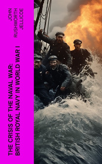 The Crisis of the Naval War: British Royal Navy in World War I - cover
