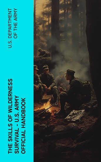 The Skills of Wilderness Survival - US Army Official Handbook - cover