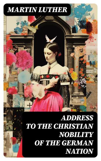 Address To the Christian Nobility of the German Nation - Treatise on Signature Doctrines of the Priesthood - cover