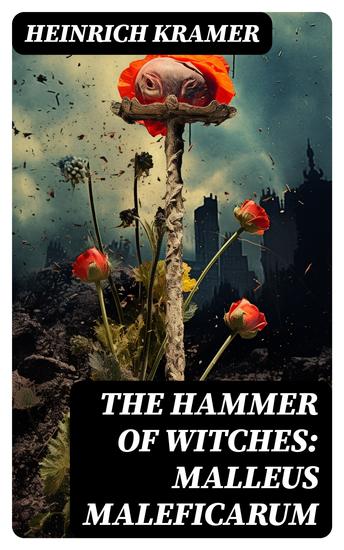 The Hammer of Witches: Malleus Maleficarum - The Most Influential Book of Witchcraft - cover