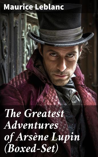 The Greatest Adventures of Arsène Lupin (Boxed-Set) - 8 Novels & 20 Mystery Tales - cover