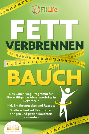 FETT VERBRENNEN AM BAUCH: Das Bauch-weg-Programm für überwältigende Abnehmerfolge in Rekordzeit inkl Ernährungsplan und Rezepte - Stoffwechsel auf Hochtouren bringen und gezielt Bauchfett loswerden - cover