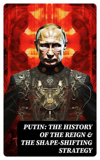 PUTIN: The History of the Reign & The Shape-Shifting Strategy - cover