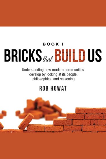 Bricks that Build Us Book 1 - Understanding how modern communities develop by looking at its people philosophies and reasoning - cover