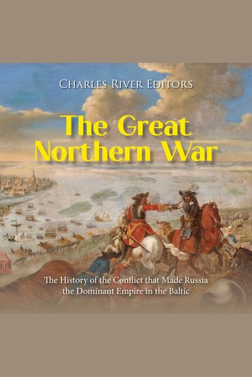Great Northern War The: The History of the Conflict that Made Russia the Dominant Empire in the Baltic - cover