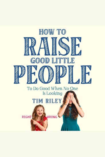 How to Raise Good Little People - To Do Good When No One Is Looking - cover