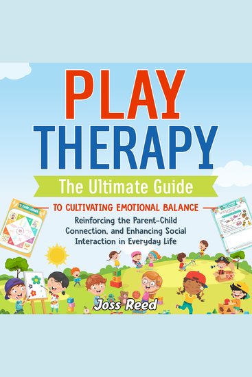 Play Therapy: The Ultimate Guide to Cultivating Emotional Balance Reinforcing the Parent-Child Connection and Enhancing Social Interaction in Everyday Life - cover