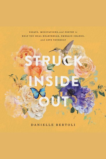 Struck Inside Out - Essays Meditations and Poetry to Help You Heal Heartbreak Embrace Change and Love Yourself - cover