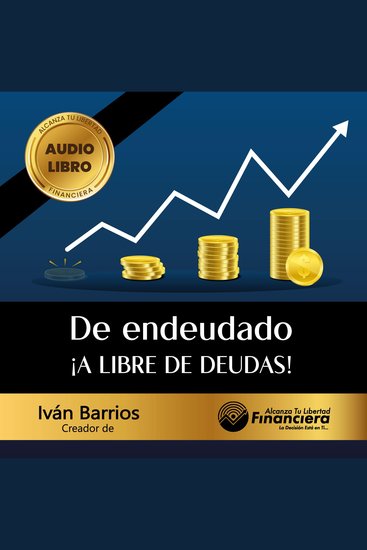 De endeudado a libre de deudas - Descubre la trampa de las deudas y las bendiciones de vivir sin ellas - cover