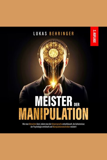 Meister der Manipulation - Wie man Menschen liest indem man die Körpersprache entschlüsselt die Geheimnisse der Psychologie enträtselt und Manipulationstechniken meistert - cover