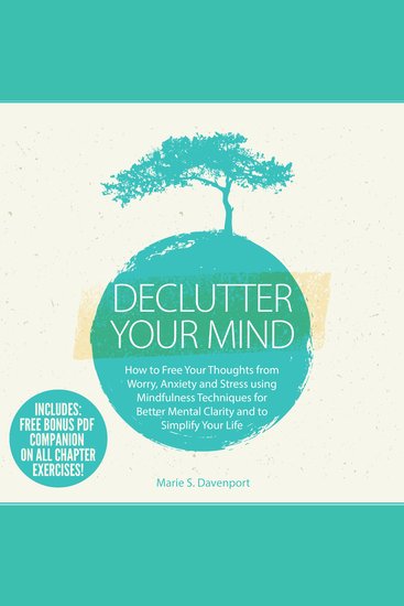 Declutter Your Mind - How to Free Your Thoughts from Worry Anxiety & Stress using Mindfulness Techniques for Better Mental Clarity and to Simplify Your Life - cover