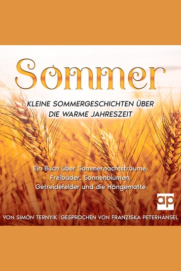 Sommer Kleine Sommergeschichten über die warme Jahreszeit - Ein Buch über Sommernachtsträume Freibäder Sonnenblumen Getreidefelder und die Hängematte Betrachtungen zum Urlaub Garten und See - cover