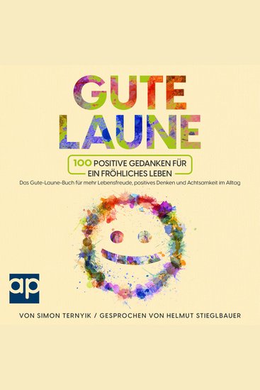 Gute Laune - 100 positive Gedanken für ein fröhliches Leben Das Gute-Laune-Buch für mehr Lebensfreude positives Denken und Achtsamkeit im Alltag Glaubenssätze für ein schönes Leben voller Freude - cover