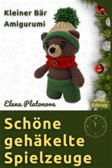 Schöne gehäkelte Spielzeuge - Kleiner Bär Amigurumi - Anleitungen zum Erstellen eines wunderbaren gehäkelten Spielzeugs - cover