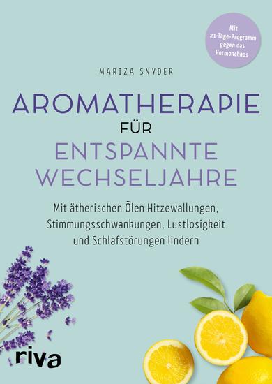 Aromatherapie für entspannte Wechseljahre - Mit ätherischen Ölen Hitzewallungen Stimmungsschwankungen Lustlosigkeit und Schlafstörungen lindern - cover