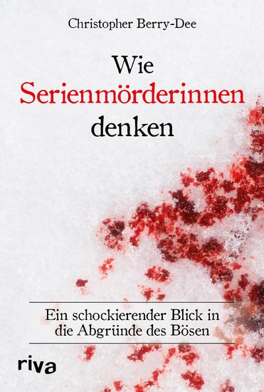 Wie Serienmörderinnen denken - Ein schockierender Blick in die Abgründe des Bösen Ein Klassiker der True Crime Literatur Weltbekannter Kriminologe über Verbrechen und Mord - cover