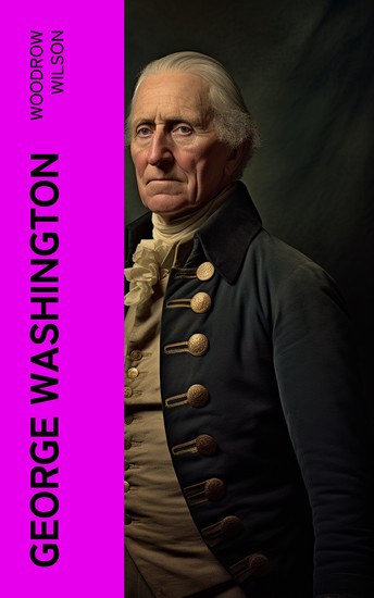 George Washington - The Life & Times of George Washington – Complete Biography - cover
