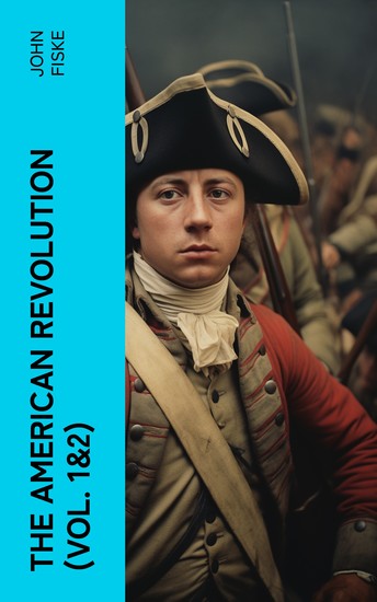 The American Revolution (Vol 1&2) - Battle for American Independence: From the Rejection of the Stamp Act Until the Final Victory - cover
