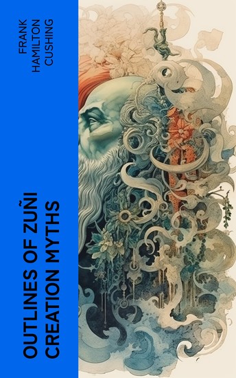 Outlines of Zuñi Creation Myths - cover