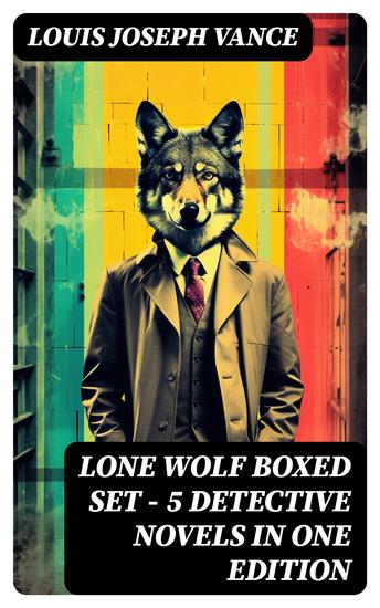 LONE WOLF Boxed Set – 5 Detective Novels in One Edition - The Lone Wolf The False Faces Alias The Lone Wolf Red Masquerade & The Lone Wolf Returns - cover