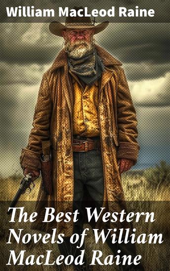 The Best Western Novels of William MacLeod Raine - A Texas Ranger Brand Blotters The Sheriff's Son Wyoming Mavericks Yukon Trail Tangled Trails… - cover