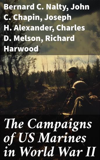 The Campaigns of US Marines in World War II - Pearl Harbor Battle of Cape Gloucester Battle of Guam Battle of Iwo Jima Occupation of Japan… - cover