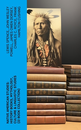 Native American Studies: History Books Mythology Culture & Linguistic Studies (22 Book Collection) - cover