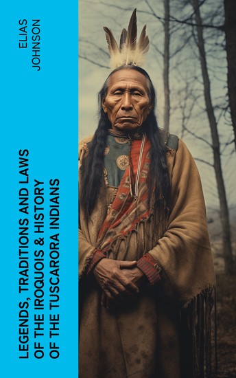 Legends Traditions and Laws of the Iroquois & History of the Tuscarora Indians - cover