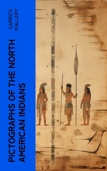 Pictographs of the North American Indians - Illustrated Edition - cover