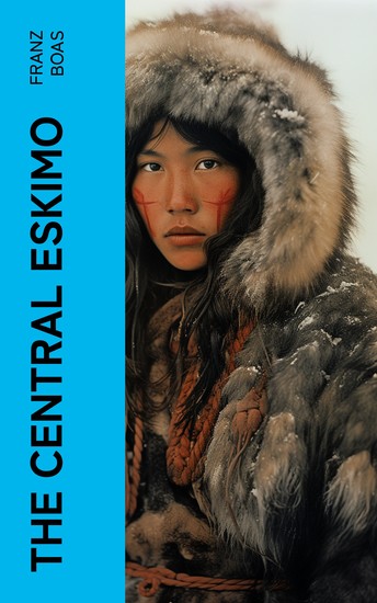 The Central Eskimo - With Maps and Illustrations of Tools Weapons & People - cover