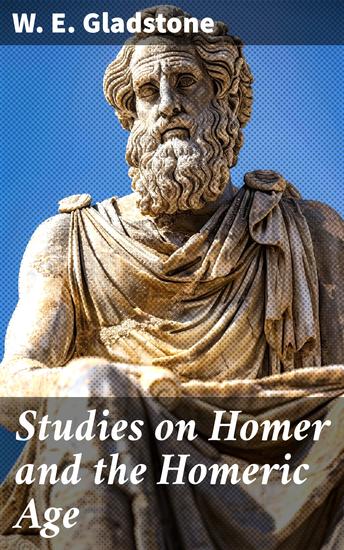 Studies on Homer and the Homeric Age - Complete Edition (Vol 1-3) - cover
