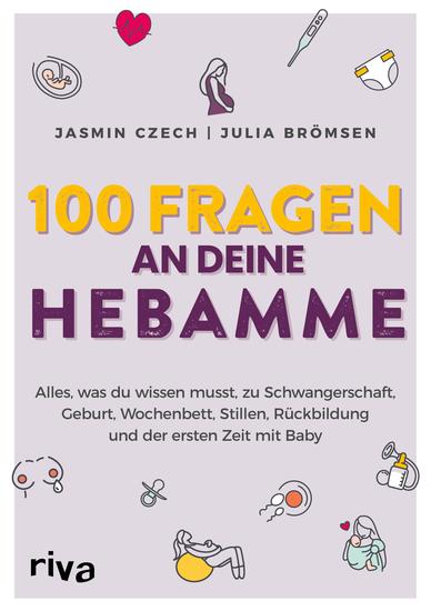 100 Fragen an deine Hebamme - Alles was du wissen musst zu Schwangerschaft Geburt Wochenbett Stillen Rückbildung und der ersten Zeit mit Baby - cover