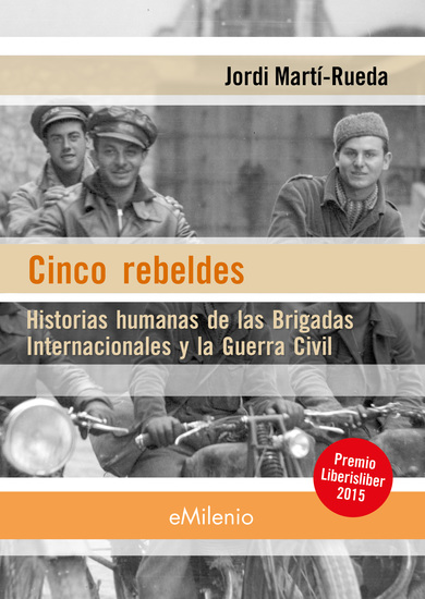 Cinco rebeldes - Historias humanas de las Brigadas Internacionales y la Guerra Civil - cover