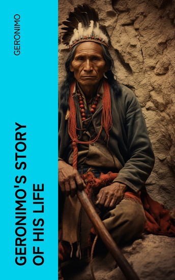 Geronimo's Story of His Life - With Original Photos - cover